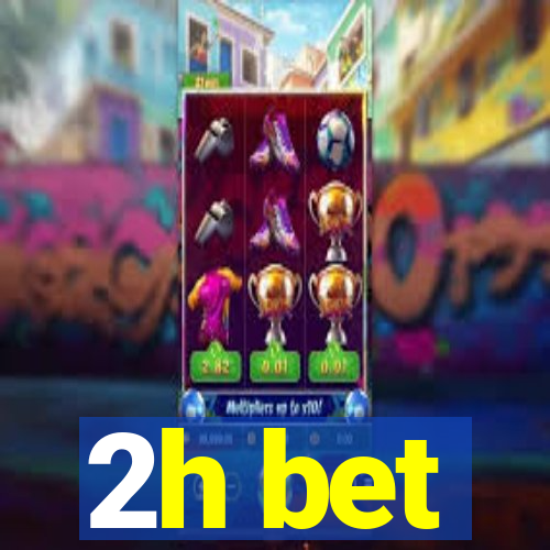 2h bet